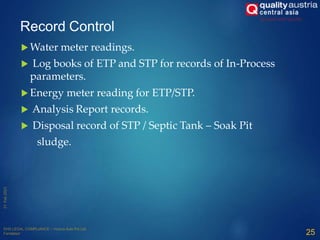 Record Control
 Water meter readings.
 Log books of ETP and STP for records of In-Process
parameters.
 Energy meter reading for ETP/STP.
 Analysis Report records.
 Disposal record of STP / Septic Tank – Soak Pit
sludge.
25
 