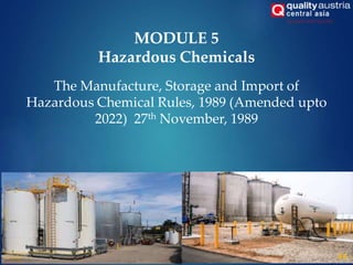 The Manufacture, Storage and Import of
Hazardous Chemical Rules, 1989 (Amended upto
2022) 27th November, 1989
44
MODULE 5
Hazardous Chemicals
 