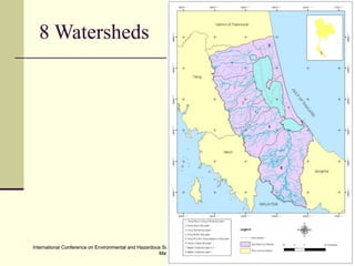 International Conference on Environmental and Hazardous Substance Management: Towards a Green Economy, Bangkok, Thailand.
May 21-23, 2013
International Conference on Environmental and Hazardous Substance Management: Towards a Green Economy, Bangkok, Thailand.
May 21-23, 2013
8 Watersheds
 