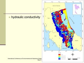 International Conference on Environmental and Hazardous Substance Management: Towards a Green Economy, Bangkok, Thailand.
May 21-23, 2013
International Conference on Environmental and Hazardous Substance Management: Towards a Green Economy, Bangkok, Thailand.
May 21-23, 2013
 hydraulic conductivity
 