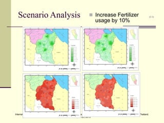 International Conference on Environmental and Hazardous Substance Management: Towards a Green Economy, Bangkok, Thailand.
May 21-23, 2013
International Conference on Environmental and Hazardous Substance Management: Towards a Green Economy, Bangkok, Thailand.
May 21-23, 2013
Scenario Analysis (1.1)
 Increase Fertilizer
usage by 10%
 