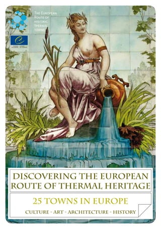 Discovering the European
Route of Thermal Heritage
    25 towns in Europe
  Culture - Art - Architecture - History
 