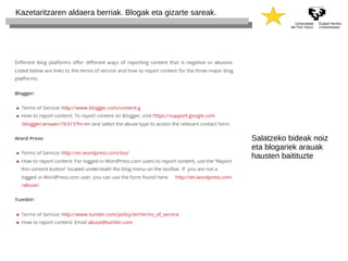 Kazetaritzaren aldaera berriak. Blogak eta gizarte sareak. 
Salatzeko bideak noiz 
eta blogariek arauak 
hausten baitituzte 
 