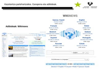 Kazetaritza partehartzailea. Garapena eta adibideak. 
Adibideak: Wikinews 
 