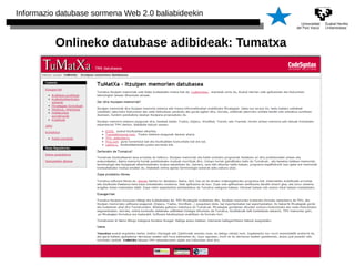 Informazio datubase sormena Web 2.0 baliabideekin 
Onlineko datubase adibideak: Tumatxa 
 