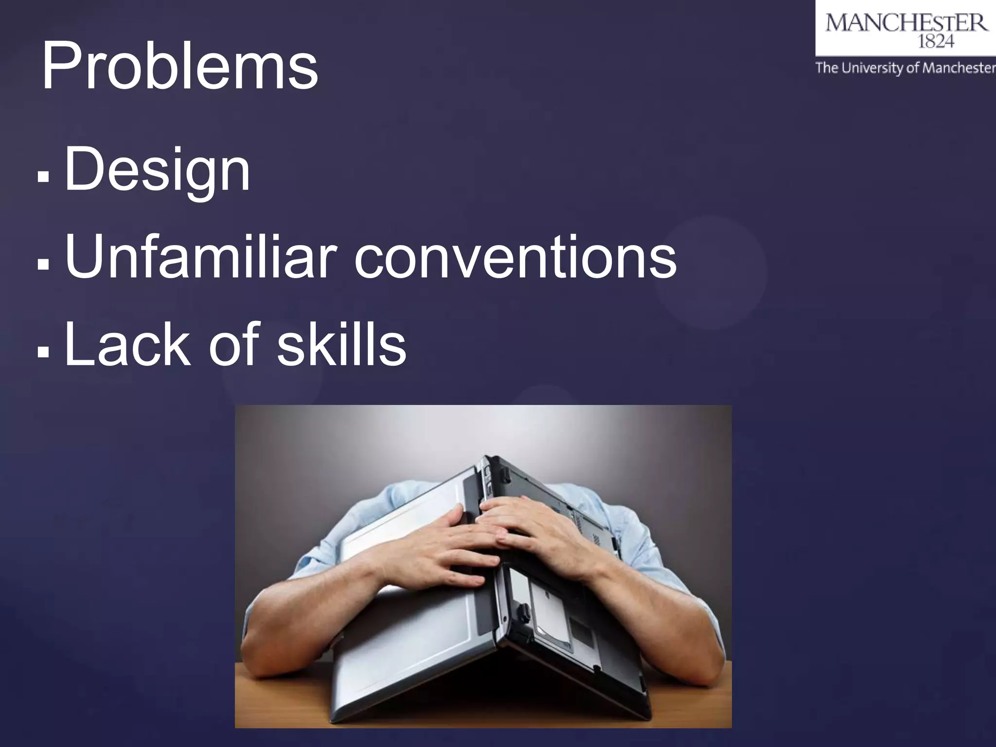 Problems
Design
 Unfamiliar conventions
 Lack of skills


 