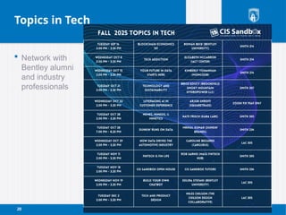 20
Topics in Tech
 Network with
Bentley alumni
and industry
professionals
 