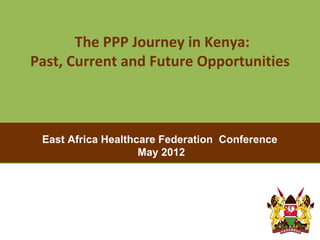 The PPP Journey in Kenya:
   Past, Current and Future Opportunities



       East Africa Healthcare Federation Conference
PITCHBOOK                 May 2012
 