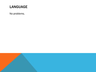 LANGUAGE No problems. 