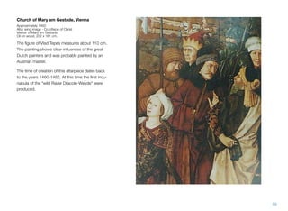 Church of Mary am Gestade, Vienna
Approximately 1460
Altar wing image - Cruciﬁxion of Christ
Master of Mary am Gestade
Oil on wood, 202 x 161 cm.
The ﬁgure of Vlad Tepes measures about 110 cm.
The painting shows clear inﬂuences of the great
Dutch painters and was probably painted by an
Austrian master.
The time of creation of this altarpiece dates back
to the years 1460-1462. At this time the ﬁrst incu-
nabula of the "wild Raver Dracole-Weyde" were
produced.
59
 