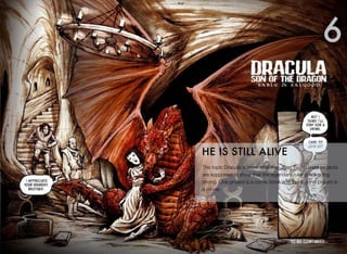 The topic Dracula is more alive than ever. Two current projects
are supposed to show that the legendary ruler is still going
strong. One project is a comic book and the second project is
a movie.
HE IS STILL ALIVE
6
 