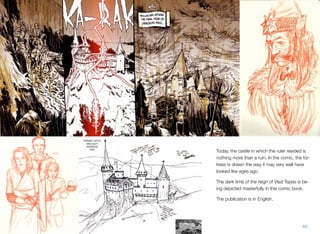 Today, the castle in which the ruler resided is
nothing more than a ruin. In the comic, the for-
tress is drawn the way it may very well have
looked like ages ago.
The dark time of the reign of Vlad Tepes is be-
ing depicted masterfully in this comic book.
The publication is in English.
65
 