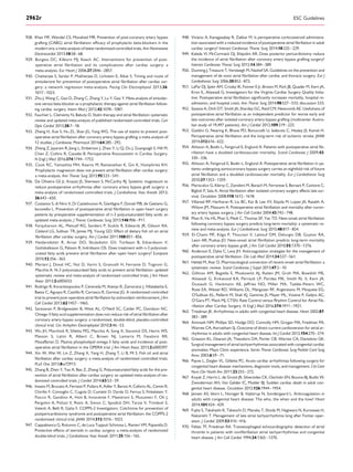 928. Khan MF, Wendel CS, Movahed MR. Prevention of post-coronary artery bypass
grafting (CABG) atrial ﬁbrillation: efﬁcacy of prophylactic beta-blockers in the
modern era: a meta-analysis of latest randomized controlled trials. Ann Noninvasive
Electrocardiol 2013;18:58–68.
929. Burgess DC, Kilborn MJ, Keech AC. Interventions for prevention of post-
operative atrial ﬁbrillation and its complications after cardiac surgery: a
meta-analysis. Eur Heart J 2006;27:2846–2857.
930. Chatterjee S, Sardar P, Mukherjee D, Lichstein E, Aikat S. Timing and route of
amiodarone for prevention of postoperative atrial ﬁbrillation after cardiac sur-
gery: a network regression meta-analysis. Pacing Clin Electrophysiol 2013;36:
1017–1023.
931. Zhu J, Wang C, Gao D, Zhang C, Zhang Y, Lu Y, Gao Y. Meta-analysis of amiodar-
one versus beta-blocker as a prophylactic therapy against atrial ﬁbrillation follow-
ing cardiac surgery. Intern Med J 2012;42:1078–1087.
932. Fauchier L, Clementy N, Babuty D. Statin therapy and atrial ﬁbrillation: systematic
review and updated meta-analysis of published randomized controlled trials. Curr
Opin Cardiol 2013;28:7–18.
933. Zheng H, Xue S, Hu ZL, Shan JG, Yang WG. The use of statins to prevent post-
operative atrial ﬁbrillation after coronary artery bypass grafting: a meta-analysis of
12 studies. J Cardiovasc Pharmacol 2014;64:285–292.
934. Zheng Z, Jayaram R, Jiang L, Emberson J, Zhao Y, Li Q, Du J, Guarguagli S, Hill M,
Chen Z, Collins R, Casadei B. Perioperative Rosuvastatin in Cardiac Surgery.
N Engl J Med 2016;374:1744–1753.
935. Cook RC, Yamashita MH, Kearns M, Ramanathan K, Gin K, Humphries KH.
Prophylactic magnesium does not prevent atrial ﬁbrillation after cardiac surgery:
a meta-analysis. Ann Thorac Surg 2013;95:533–541.
936. De Oliveira GS Jr, Knautz JS, Sherwani S, McCarthy RJ. Systemic magnesium to
reduce postoperative arrhythmias after coronary artery bypass graft surgery: a
meta-analysis of randomized controlled trials. J Cardiothorac Vasc Anesth 2012;
26:643–650.
937. Costanzo S, di Niro V, Di Castelnuovo A, Gianfagna F, Donati MB, de Gaetano G,
Iacoviello L. Prevention of postoperative atrial ﬁbrillation in open heart surgery
patients by preoperative supplementation of n-3 polyunsaturated fatty acids: an
updated meta-analysis. J Thorac Cardiovasc Surg 2013;146:906–911.
938. Farquharson AL, Metcalf RG, Sanders P, Stuklis R, Edwards JR, Gibson RA,
Cleland LG, Sullivan TR, James MJ, Young GD. Effect of dietary ﬁsh oil on atrial
ﬁbrillation after cardiac surgery. Am J Cardiol 2011;108:851–856.
939. Heidarsdottir R, Arnar DO, Skuladottir GV, Torfason B, Edvardsson V,
Gottskalksson G, Palsson R, Indridason OS. Does treatment with n-3 polyunsat-
urated fatty acids prevent atrial ﬁbrillation after open heart surgery? Europace
2010;12:356–363.
940. Mariani J, Doval HC, Nul D, Varini S, Grancelli H, Ferrante D, Tognoni G,
Macchia A. N-3 polyunsaturated fatty acids to prevent atrial ﬁbrillation: updated
systematic review and meta-analysis of randomized controlled trials. J Am Heart
Assoc 2013;2:e005033.
941. Rodrigo R, Korantzopoulos P, Cereceda M, Asenjo R, Zamorano J, Villalabeitia E,
Baeza C, Aguayo R, Castillo R, Carrasco R, Gormaz JG. A randomized controlled
trial to prevent post-operative atrial ﬁbrillation by antioxidant reinforcement. J Am
Coll Cardiol 2013;62:1457–1465.
942. Saravanan P, Bridgewater B, West AL, O’Neill SC, Calder PC, Davidson NC.
Omega-3 fatty acid supplementation does not reduce risk of atrial ﬁbrillation after
coronary artery bypass surgery: a randomized, double-blind, placebo-controlled
clinical trial. Circ Arrhythm Electrophysiol 2010;3:46–53.
943. Wu JH, Marchioli R, Silletta MG, Macchia A, Song X, Siscovick DS, Harris WS,
Masson S, Latini R, Albert C, Brown NJ, Lamarra M, Favaloro RR,
Mozaffarian D. Plasma phospholipid omega-3 fatty acids and incidence of post-
operative atrial ﬁbrillation in the OPERA trial. J Am Heart Assoc 2013;2:e000397.
944. Xin W, Wei W, Lin Z, Zhang X, Yang H, Zhang T, Li B, Mi S. Fish oil and atrial
ﬁbrillation after cardiac surgery: a meta-analysis of randomized controlled trials.
PLoS One 2013;8:e72913.
945. Zhang B, Zhen Y, Tao A, Bao Z, Zhang G. Polyunsaturated fatty acids for the pre-
vention of atrial ﬁbrillation after cardiac surgery: an updated meta-analysis of ran-
domized controlled trials. J Cardiol 2014;63:53–59.
946. Imazio M, Brucato A, Ferrazzi P, Pullara A, Adler Y, Barosi A, Caforio AL, Cemin R,
Chirillo F, Comoglio C, Cugola D, Cumetti D, Dyrda O, Ferrua S, Finkelstein Y,
Flocco R, Gandino A, Hoit B, Innocente F, Maestroni S, Musumeci F, Oh J,
Pergolini A, Polizzi V, Ristic A, Simon C, Spodick DH, Tarzia V, Trimboli S,
Valenti A, Belli R, Gaita F, COPPS-2 Investigators. Colchicine for prevention of
postpericardiotomy syndrome and postoperative atrial ﬁbrillation: the COPPS-2
randomized clinical trial. JAMA 2014;312:1016–1023.
947. Cappabianca G, Rotunno C, de Luca Tupputi Schinosa L, Ranieri VM, Paparella D.
Protective effects of steroids in cardiac surgery: a meta-analysis of randomized
double-blind trials. J Cardiothorac Vasc Anesth 2011;25:156–165.
948. Viviano A, Kanagasabay R, Zakkar M. Is perioperative corticosteroid administra-
tion associated with a reduced incidence of postoperative atrial ﬁbrillation in adult
cardiac surgery? Interact Cardiovasc Thorac Surg 2014;18:225–229.
949. Kaleda VI, McCormack DJ, Shipolini AR. Does posterior pericardiotomy reduce
the incidence of atrial ﬁbrillation after coronary artery bypass grafting surgery?
Interact Cardiovasc Thorac Surg 2012;14:384–389.
950. Dunning J, Treasure T, Versteegh M, Nashef SA. Guidelines on the prevention and
management of de novo atrial ﬁbrillation after cardiac and thoracic surgery. Eur J
Cardiothorac Surg 2006;30:852–872.
951. LaPar DJ, Speir AM, Crosby IK, Fonner E Jr, Brown M, Rich JB, Quader M, Kern JA,
Kron IL, Ailawadi G, Investigators for the Virginia Cardiac Surgery Quality Initia-
tive. Postoperative atrial ﬁbrillation signiﬁcantly increases mortality, hospital re-
admission, and hospital costs. Ann Thorac Surg 2014;98:527–533; discussion 533.
952. Saxena A, Dinh DT, Smith JA, Shardey GC, Reid CM, Newcomb AE. Usefulness of
postoperative atrial ﬁbrillation as an independent predictor for worse early and
late outcomes after isolated coronary artery bypass grafting (multicenter Austra-
lian study of 19,497 patients). Am J Cardiol 2012;109:219–225.
953. Gialdini G, Nearing K, Bhave PD, Bonuccelli U, Iadecola C, Healey JS, Kamel H.
Perioperative atrial ﬁbrillation and the long-term risk of ischemic stroke. JAMA
2014;312:616–622.
954. Ahlsson A, Bodin L, Fengsrud E, Englund A. Patients with postoperative atrial ﬁb-
rillation have a doubled cardiovascular mortality. Scand Cardiovasc J 2009;43:
330–336.
955. Ahlsson A, Fengsrud E, Bodin L, Englund A. Postoperative atrial ﬁbrillation in pa-
tients undergoing aortocoronary bypass surgery carries an eightfold risk of future
atrial ﬁbrillation and a doubled cardiovascular mortality. Eur J Cardiothorac Surg
2010;37:1353–1359.
956. Mariscalco G, Klersy C, Zanobini M, Banach M, Ferrarese S, Borsani P, Cantore C,
Biglioli P, Sala A. Atrial ﬁbrillation after isolated coronary surgery affects late sur-
vival. Circulation 2008;118:1612–1618.
957. Villareal RP, Hariharan R, Liu BC, Kar B, Lee VV, Elayda M, Lopez JA, Rasekh A,
Wilson JM, Massumi A. Postoperative atrial ﬁbrillation and mortality after coron-
ary artery bypass surgery. J Am Coll Cardiol 2004;43:742–748.
958. Phan K, Ha HS, Phan S, Medi C, Thomas SP, Yan TD. New-onset atrial ﬁbrillation
following coronary bypass surgery predicts long-term mortality: a systematic re-
view and meta-analysis. Eur J Cardiothorac Surg 2015;48:817–824.
959. El-Chami MF, Kilgo P, Thourani V, Lattouf OM, Delurgio DB, Guyton RA,
Leon AR, Puskas JD. New-onset atrial ﬁbrillation predicts long-term mortality
after coronary artery bypass graft. J Am Coll Cardiol 2010;55:1370–1376.
960. Anderson E, Dyke C, Levy JH. Anticoagulation strategies for the management of
postoperative atrial ﬁbrillation. Clin Lab Med 2014;34:537–561.
961. Heldal M, Atar D. Pharmacological conversion of recent-onset atrial ﬁbrillation: a
systematic review. Scand Cardiovasc J Suppl 2013;47:2–10.
962. Gillinov AM, Bagiella E, Moskowitz AJ, Raiten JM, Groh MA, Bowdish ME,
Ailawadi G, Kirkwood KA, Perrault LP, Parides MK, Smith RL II, Kern JA,
Dussault G, Hackmann AE, Jeffries NO, Miller MA, Taddei-Peters WC,
Rose EA, Weisel RD, Williams DL, Mangusan RF, Argenziano M, Moquete EG,
O’Sullivan KL, Pellerin M, Shah KJ, Gammie JS, Mayer ML, Voisine P, Gelijns AC,
O’Gara PT, Mack MJ, CTSN. Rate Control versus Rhythm Control for Atrial Fib-
rillation after Cardiac Surgery. N Engl J Med 2016;374:1911–1921.
963. Triedman JK. Arrhythmias in adults with congenital heart disease. Heart 2002;87:
383–389.
964. Ammash NM, Phillips SD, Hodge DO, Connolly HM, Grogan MA, Friedman PA,
Warnes CA, Asirvatham SJ. Outcome of direct current cardioversion for atrial ar-
rhythmias in adults with congenital heart disease. Int J Cardiol 2012;154:270–274.
965. Greason KL, Dearani JA, Theodoro DA, Porter CB, Warnes CA, Danielson GK.
Surgical management of atrial tachyarrhythmias associated with congenital cardiac
anomalies: Mayo Clinic experience. Semin Thorac Cardiovasc Surg Pediatr Card Surg
Annu 2003;6:59–71.
966. Payne L, Zeigler VL, Gillette PC. Acute cardiac arrhythmias following surgery for
congenital heart disease: mechanisms, diagnostic tools, and management. Crit Care
Nurs Clin North Am 2011;23:255–272.
967. Koyak Z, Harris L, de Groot JR, Silversides CK, Oechslin EN, Bouma BJ, Budts W,
Zwinderman AH, Van Gelder IC, Mulder BJ. Sudden cardiac death in adult con-
genital heart disease. Circulation 2012;126:1944–1954.
968. Jensen AS, Idorn L, Norager B, Vejlstrup N, Sondergaard L. Anticoagulation in
adults with congenital heart disease: The who, the when and the how? Heart
2014;101:424–429.
969. Fujita S, Takahashi K, Takeuchi D, Manaka T, Shoda M, Hagiwara N, Kurosawa H,
Nakanishi T. Management of late atrial tachyarrhythmia long after Fontan oper-
ation. J Cardiol 2009;53:410–416.
970. Feltes TF, Friedman RA. Transesophageal echocardiographic detection of atrial
thrombi in patients with nonﬁbrillation atrial tachyarrhythmias and congenital
heart disease. J Am Coll Cardiol 1994;24:1365–1370.
ESC Guidelines2962r
 