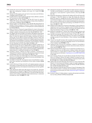 1018. Hendriks JM, Crijns HJ, Tieleman RG, Vrijhoef HJ. The atrial ﬁbrillation knowl-
edge scale: development, validation and results. Int J Cardiol 2013;168:
1422–1428.
1019. McCabe PJ. What patients want and need to know about atrial ﬁbrillation.
J Multidiscip Healthc 2011;4:413–419.
1020. Lorig KR, Holman H. Self-management education: history, deﬁnition, outcomes,
and mechanisms. Ann Behav Med 2003;26:1–7.
1021. Stiggelbout AM, Van der Weijden T, De Wit MP, Frosch D, Legare F,
Montori VM, Trevena L, Elwyn G. Shared decision making: really putting patients
at the centre of healthcare. BMJ 2012;344:e256.
1022. Stacey D, Legare F, Col NF, Bennett CL, Barry MJ, Eden KB, Holmes-Rovner M,
Llewellyn-Thomas H, Lyddiatt A, Thomson R, Trevena L, Wu JH. Decision aids
for people facing health treatment or screening decisions. Cochrane Database Syst
Rev 2014;1:CD001431.
1023. Elwyn G, Frosch D, Thomson R, Joseph-Williams N, Lloyd A, Kinnersley P,
Cording E, Tomson D, Dodd C, Rollnick S, Edwards A, Barry M. Shared decision
making: a model for clinical practice. J Gen Intern Med 2012;27:1361–1367.
1024. Van Wagoner DR, Piccini JP, Albert CM, Anderson ME, Benjamin EJ, Brundel B,
Califf RM, Calkins H, Chen PS, Chiamvimonvat N, Darbar D, Eckhardt LL,
Ellinor PT, Exner DV, Fogel RI, Gillis AM, Healey J, Hohnloser SH, Kamel H,
Lathrop DA, Lip GY, Mehra R, Narayan SM, Olgin J, Packer D, Peters NS,
Roden DM, Ross HM, Sheldon R, Wehrens XH. Progress toward the prevention
and treatment of atrial ﬁbrillation: A summary of the Heart Rhythm Society Re-
search Forum on the Treatment and Prevention of Atrial Fibrillation, Washing-
ton, DC, December 9-10, 2013. Heart Rhythm 2015;12:e5–e29.
1025. van Nieuwenhuizen KM, van der Worp HB, Algra A, Kappelle LJ, Rinkel GJ, van
Gelder IC, Schutgens RE, Klijn CJ, APACHE-AF Investigators. Apixaban versus
Antiplatelet drugs or no antithrombotic drugs after anticoagulation-associated
intraCerebral HaEmorrhage in patients with Atrial Fibrillation (APACHE-AF):
study protocol for a randomised controlled trial. Trials 2015;16:393.
1026. Gronberg T, Nuotio I, Nikkinen M, Ylitalo A, Vasankari T, Hartikainen JE,
Airaksinen KE. Arrhythmic complications after electrical cardioversion of acute
atrial ﬁbrillation: the FinCV study. Europace 2013;15:1432–1435.
1027. Tse HF, Lau CP. Does sinus rhythm beget sinus rhythm? Effects of prompt car-
dioversion on the frequency and persistence of recurrent atrial ﬁbrillation. Card
Electrophysiol Rev 2003;7:359–365.
1028. Van Gelder IC, Hemels ME. The progressive nature of atrial ﬁbrillation: a ration-
ale for early restoration and maintenance of sinus rhythm. Europace 2006;8:
943–949.
1029. Liu ZJ, Fu WG, Guo ZY, Shen LG, Shi ZY, Li JH. Updated systematic review and
meta-analysis of randomized clinical trials comparing carotid artery stenting and
carotid endarterectomy in the treatment of carotid stenosis. Ann Vasc Surg 2012;
26:576–590.
1030. Taylor DW, Barnett HJM, Haynes RB, Ferguson GG, Sackett DL, Thorpe KE,
Simard D, Silver FL, Hachinski V, Clagett GP, barnes R, Spence JD, ASA and Ca-
rotid Endarterectomy (ACE) trial collaborators. Low-dose and high-dose acetyl-
salicylic acid for patients undergoing carotid endarterectomy: a randomised
controlled trial. Lancet 1999;353:2179–2184.
1031. Watanabe M, Chaudhry SA, Adil MM, Alqadri SL, Majidi S, Semaan E, Qureshi AI.
The effect of atrial ﬁbrillation on outcomes in patients undergoing carotid end-
arterectomy or stent placement in general practice. J Vasc Surg 2015;61:
927–932.
1032. Breithardt G, Baumgartner H, Berkowitz SD, Hellkamp AS, Piccini JP, Stevens SR,
Lokhnygina Y, Patel MR, Halperin JL, Singer DE, Hankey GJ, Hacke W,
Becker RC, Nessel CC, Mahaffey KW, Fox KA, Califf RM, ROCHET AF Steering
Committee & Investigators. Clinical characteristics and outcomes with rivarox-
aban vs. warfarin in patients with non-valvular atrial ﬁbrillation but underlying na-
tive mitral and aortic valve disease participating in the ROCKET AF trial. Eur
Heart J 2014;35:3377–3385.
1033. Philippart R, Brunet-Bernard A, Clementy N, Bourguignon T, Mirza A, Babuty D,
Angoulvant D, Lip GY, Fauchier L. Prognostic value of CHA2DS2-VASc score in
patients with ‘non-valvular atrial ﬁbrillation’ and valvular heart disease: the Loire
Valley Atrial Fibrillation Project. Eur Heart J 2015;36:1822–1830.
1034. Breithardt G, Baumgartner H. Valvular heart disease among non-valvular atrial
ﬁbrillation: a misnomer, in search of a new term. Eur Heart J 2015;36:1794–1797.
1035. Wolf RK, Schneeberger EW, Osterday R, Miller D, Merrill W, Flege JB Jr,
Gillinov AM. Video-assisted bilateral pulmonary vein isolation and left atrial ap-
pendage exclusion for atrial ﬁbrillation. J Thorac Cardiovasc Surg 2005;130:
797–802.
1036. Yilmaz A, Van Putte BP, Van Boven WJ. Completely thoracoscopic bilateral pul-
monary vein isolation and left atrial appendage exclusion for atrial ﬁbrillation.
J Thorac Cardiovasc Surg 2008;136:521–522.
1037. Salzberg SP, Plass A, Emmert MY, Desbiolles L, Alkadhi H, Grunenfelder J,
Genoni M. Left atrial appendage clip occlusion: early clinical results. J Thorac Car-
diovasc Surg 2010;139:1269–1274.
1038. Papworth Hospital NHS Foundation Trust. A randomised controlled trial to in-
vestigate the clinical and cost effectiveness of adding an ablation device-based
maze procedure as a routine adjunct to elective cardiac surgery for patients
with pre-existing atrial ﬁbrillation. http://www.isrctn.com/ISRCTN82731440
(5 May 2016).
1039. Amit G, Nyong J, Morillo CA, Casas JP, Adler AJ, Owolabi OO, Perel P, Prieto-
Merino D, Lambiase P. Efﬁcacy and safety of ablation for patients with non-
paroxysmal atrial ﬁbrillation. Cochrane Database of Systematic Reviews 2016;
8: CD012088. DOI: 10.1002/14651858.CD012088.pub2.
1040. Huffman MD, Karmali KN, Berendsen MA, Andrei A-C, Kruse J, McCarthy PM,
Malaisrie CS. Concomitant atrial ﬁbrillation surgery for people undergoing car-
diac surgery. Cochrane Database of Systematic Reviews 2016; 8: CD011814.
DOI: 10.1002/14651858.CD011814.pub2.
1041. Allen V, Banerjee A, SHah AD, Patel, R, Denaxas S, Casas J-P, Hemingway H. Net
clinical beneﬁt of warfarin in individuals with atrial ﬁbrillation across stroke risk
and acros primary and secondary care. Heart, http://dx.doi.org/10.1136/heartjnl-
2016-309910.
1042. Kirchhof P, Calkins H. Catheter ablation in patients with persistent atrial ﬁbrilla-
tion. Eur Heart J 2016;doi:10.1093/eurheartj/ehw260.
ESC Guidelines2962t
 