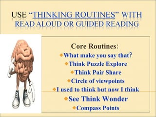 Core Routines:  What make you say that? Think Puzzle Explore Think Pair Share Circle of viewpoints I used to think but now I think See Think Wonder Compass Points 