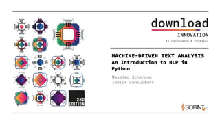 MACHINE-DRIVEN TEXT ANALYSIS
An Introduction to NLP in
Python
Massimo Schenone
Senior Consultant
 