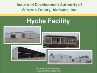 Industrial Development Authority of Winston County, Alabama, Inc. Hyche Facility Grady Batchelor – grady@idawinston.org P.O. Box 368, Haleyville, Alabama, 35565 Tel: 205.269.1780  Fax: 205.449.1571 