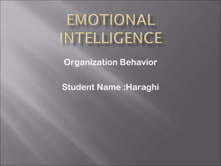 Organization Behavior

Student Name :Haraghi
 