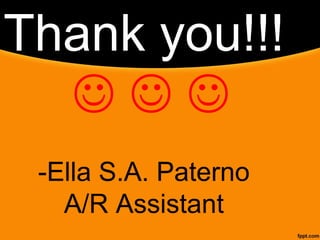 Thank you!!!
   
-Ella S.A. Paterno
A/R Assistant
 