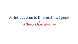 An Introduction to Emotional Intelligence
by
M Chandrachoodeshwaran
 