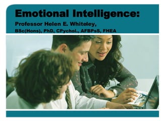 Emotional Intelligence:  Professor Helen E. Whiteley,   BSc(Hons), PhD, CPychol., AFBPsS, FHEA 