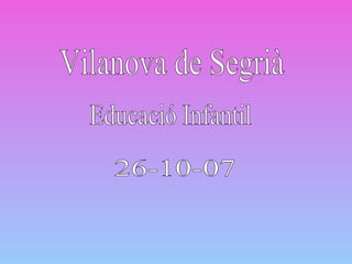 26-10-07 Educació Infantil Vilanova de Segrià 