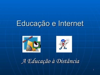 Educação e Internet A Educação à Distância 