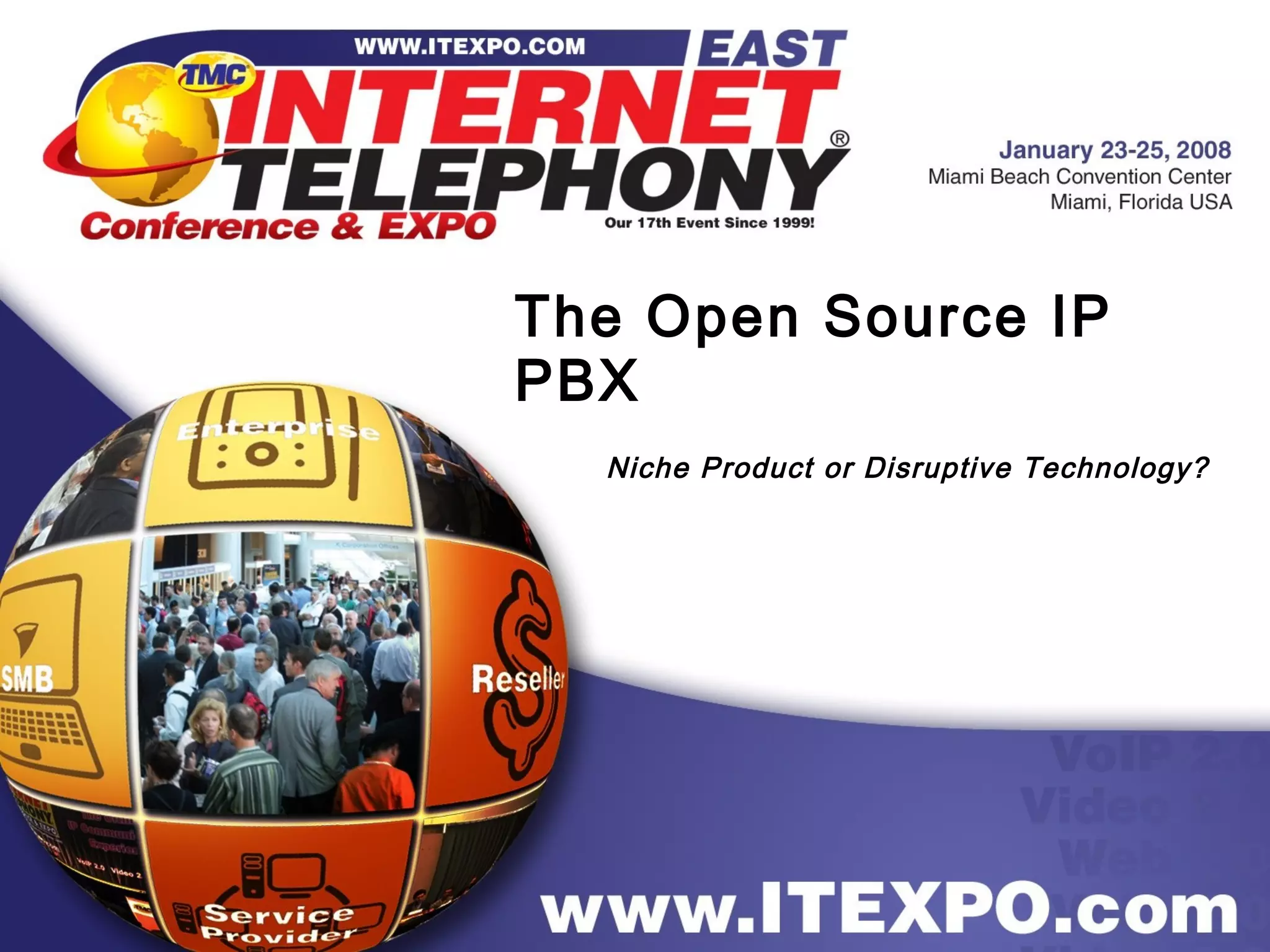 The Open Source IP
PBX
Niche Product or Disruptive Technology?
 