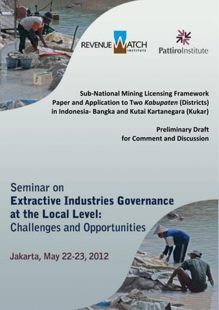Sub-National Mining Licensing Framework
Paper and Application to Two Kabupaten (Districts)
in Indonesia- Bangka and Kutai Kartanegara (Kukar)

                               Preliminary Draft
                      for Comment and Discussion
 