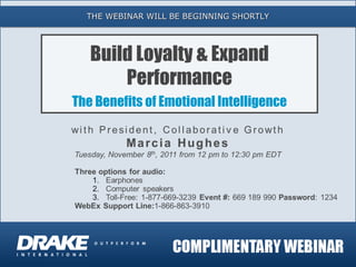 THE WEBINAR WILL BE BEGINNING SHORTLY Build Loyalty & Expand Performance The Benefits of Emotional Intelligence 