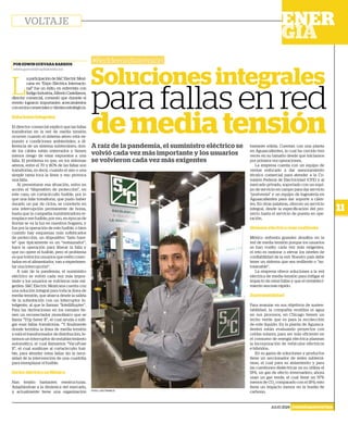 POR EDWIN GUEVARA BARRIOS
edwin.guevara@capitalmedia.mx
JULIO 2024 ENERGÍA&INDUSTRIA
11
VOLTAJE
Soluciones integrales
para fallas en red
de media tensión
#Reddemediatensión
A raíz de la pandemia, el suministro eléctrico se
volvió cada vez más importante y los usuarios
se volvieron cada vez más exigentes
L
aparticipacióndeS&CElectricMexi-
cana en “Expo Eléctrica Internacio-
nal” fue un éxito, en entrevista con
ÍndigoIndustria,AlfredoCastellanos,
director comercial, comentó que durante el
evento lograron importantes acercamientos
consocioscomercialesyclientesestratégicos.
Solucionesintegrales
El director comercial explicó que las fallas
transitorias en la red de media tensión
ocurren cuando el sistema aéreo está ex-
puesto a condiciones ambientales, a di-
ferencia de un sistema subterráneo, don-
de los cables están enterrados y tienen
menos riesgo de estar expuestos a una
falla. El problema es que, en los sistemas
aéreos, entre el 70 y 80% de las fallas son
transitorias, es decir, cuando el aire o una
simple rama toca la línea y eso provoca
una falla.
Al presentarse esa situación, entra en
acción el “dispositivo de protección”, en
este caso, un cortacircuito fusible, por lo
que una falla transitoria, que pudo haber
durado un par de ciclos, se convierte en
una interrupción permanente de horas,
hasta que la compañía suministradora re-
emplace ese fusible; por eso, en épocas de
lluvias se va la luz en nuestros hogares, y
fue por la operación de este fusible, o bien
cuando hay esquemas más sofisticados
de protección, un dispositivo “lado fuen-
te” que típicamente es un “restaurador”,
hace la operación para liberar la falla y
que no opere el fusible, pero el problema
es que todos los usuarios que estén conec-
tados en el alimentador, van a experimen-
tar una interrupción”.
A raíz de la pandemia, el suministro
eléctrico se volvió cada vez más impor-
tante y los usuarios se volvieron más exi-
gentes. S&C Electric Mexicana cuenta con
una solución integral para toda la línea de
media tensión, que abarca desde la salida
de la subestación con un interruptor in-
teligente, al que le llaman “IntelliRupter”.
Para las derivaciones en los ramales tie-
nen un reconectador monofásico que se
llama “Trip Saver II”, el cual ayuda a miti-
gar esas fallas transitorias. “Y finalmente
donde termina la línea de media tensión
y está el transformador de distribución, te-
nemos un interruptor de restablecimiento
automático, el cual llamamos “VacuFuse
II”, el cual sustituye al cortacircuito fusi-
ble, para atender estas fallas sin la nece-
sidad de la intervención de una cuadrilla
para reemplazar el fusible.
SectoreléctricoenMéxico
Han tenido bastantes reestructuras.
Adaptándose a la dinámica del mercado,
y actualmente tiene una organización
bastante sólida. Cuentan con una planta
en Aguascalientes, la cual ha crecido tres
veces en su tamaño desde que iniciamos
por primera vez operaciones.
La empresa cuenta con un equipo de
ventas enfocado a dar asesoramiento
técnico comercial para atender a la Co-
misión Federal de Electricidad (CFE) y al
mercado privado, soportado con un equi-
po de servicio en campo para dar servicio
“postventa” y un equipo de ingeniería en
Aguascalientes para dar soporte a clien-
tes. En otras palabras, ofrecen un servicio
integral, desde la especificación del pro-
yecto hasta el servicio de puesta en ope-
ración.
Sistema eléctrico más resiliente
México enfrenta grandes desafíos en la
red de media tensión porque los usuarios
se han vuelto cada vez más exigentes,
el reto es mejorar o elevar los niveles de
confiabilidad de la red. Nuestro país debe
tener un sistema que sea resiliente o “au-
tosanable”.
La empresa ofrece soluciones a la red
eléctrica de media tensión para mitigar el
impacto de estas fallas y que el restableci-
miento sea más rápido.
Sustentabilidad
Para avanzar en sus objetivos de susten-
tabilidad, la compañía reutiliza el agua
en sus procesos, en Chicago tienen un
techo verde que es para la recolección
de este líquido. En la planta de Aguasca-
lientes están evaluando proyectos con
celdas solares, para ser más eficiente en
el consumo de energía eléctrica planean
la incorporación de vehículos eléctricos
e híbridos.
En su gama de soluciones y productos
tiene un seccionador de redes subterrá-
neas, el cual para su aislamiento y para
las cuestiones dieléctricas ya no utiliza el
SF6, un gas de efecto invernadero, ahora
usan un gas verde, el cual tiene un 97%
menos de CO2
comparado con el SF6; esto
tiene un impacto menor en la huella de
carbono.
FOTO: LUIS FRANCO
 