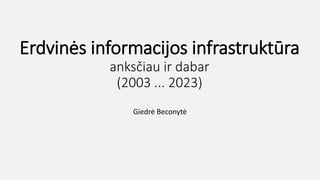 Erdvinės informacijos infrastruktūra
anksčiau ir dabar
(2003 ... 2023)
Giedrė Beconytė
 