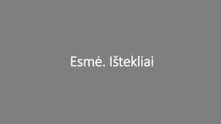 Esmė. Ištekliai
 