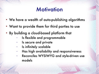 Motivation <ul><li>We have a wealth of auto-publishing algorithms </li></ul><ul><li>Want to provide them for third parties...