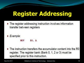 Register Addressing




Sep-Oct 2011      Mallabhum Institute of Technology   Debasis Das   78
 