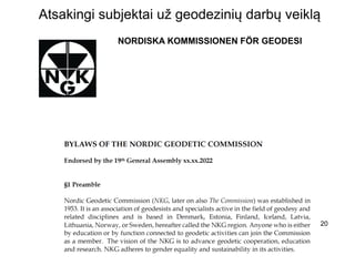 20
NORDISKA KOMMISSIONEN FÖR GEODESI
Atsakingi subjektai už geodezinių darbų veiklą
 