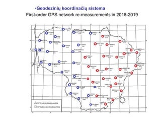 •Geodezinių koordinačių sistema
First-order GPS network re-measurements in 2018-2019
 