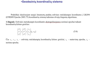 •Geodezinių koordinačių sistema
 