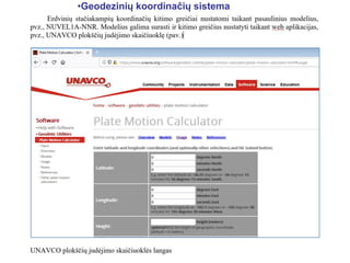 •Geodezinių koordinačių sistema
 