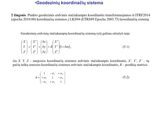 •Geodezinių koordinačių sistema
 