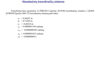 •Geodezinių koordinačių sistema
 