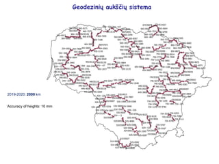 Geodezinių aukščių sistema
2019-2020: 2000 km
Accuracy of heights: 10 mm
 