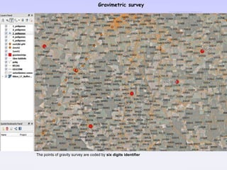 Gravimetric survey
The points of gravity survey are coded by six digits identifier
 