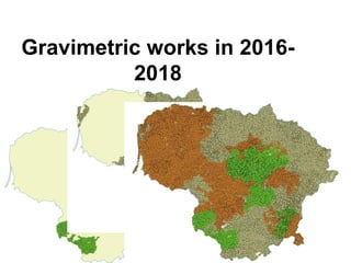 Gravimetric works in 2016-
2018
 