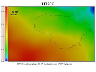 LIT20G
LIT20G modelio aprėptis yra 53º-57º šiaurės platumos ir 18º-27º rytų ilgumos
180 851
taškai
 