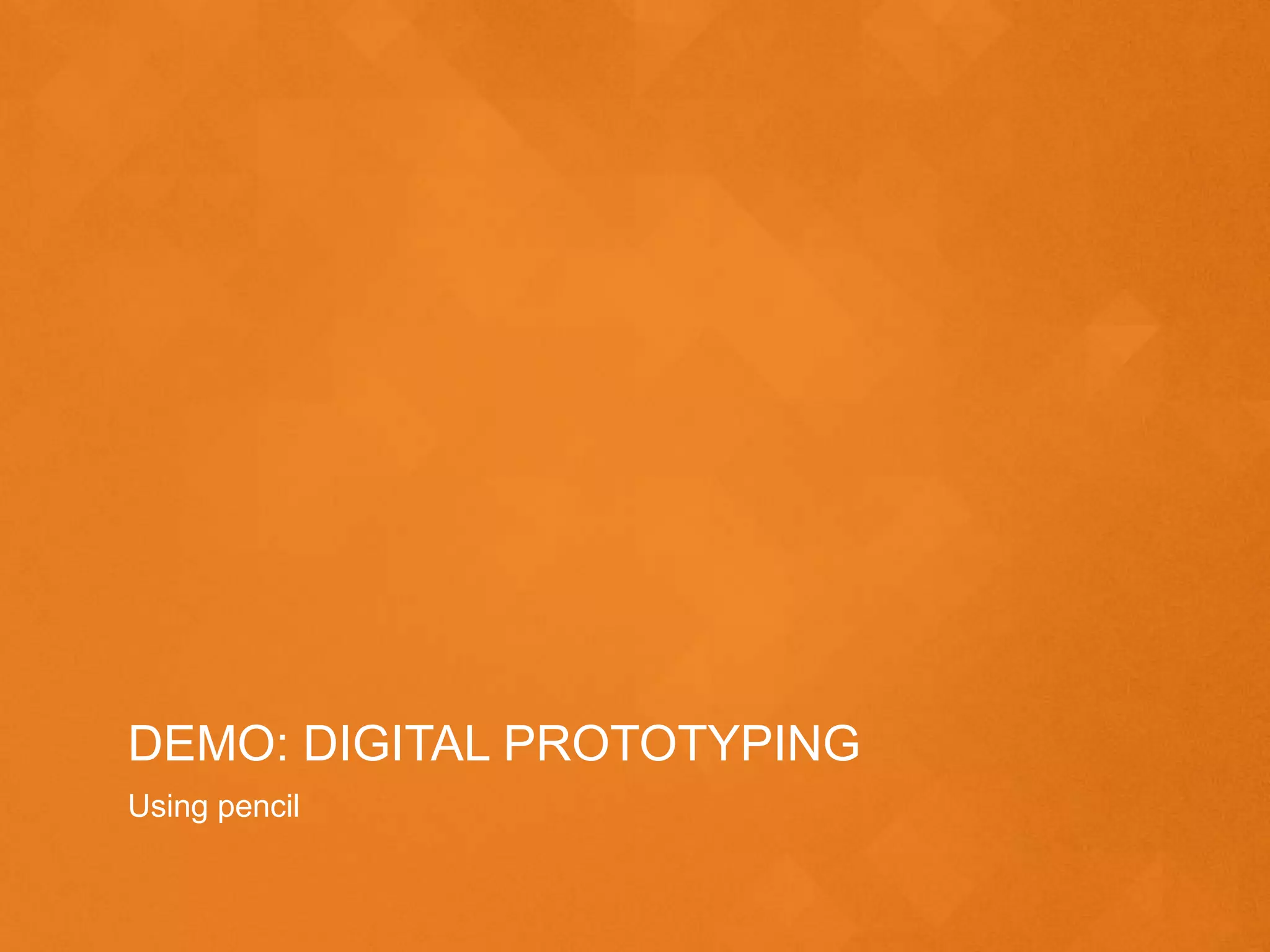 DEMO: DIGITAL PROTOTYPING
Using pencil
 