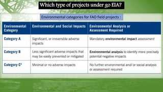 Environmental categories for FAO field projects :
Which type of projects under go EIA?
 