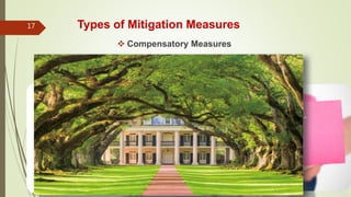 Types of Mitigation Measures
 Consideration of Alternatives
17
 Preventive Measures
 Corrective Measures
 Compensatory Measures
 