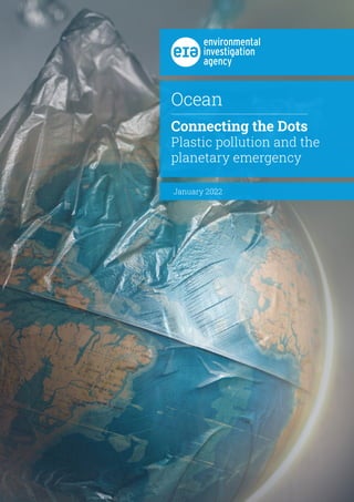 January 2022
Ocean
Connecting the Dots
Plastic pollution and the
planetary emergency
 