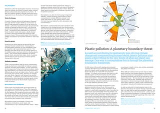 12	 Environmental Investigation Agency
The plastisphere
Sometimes called the ‘plastisphere’, bacteria, viruses and
other life colonise the surface of plastic waste, creating
distinct communities and population structures.70
At
least 387 different groups of animals, plants and micro-
organisms live on the surface of floating plastic waste.71
Vector for disease
A variety of human and animal pathogens (diseases)
form part of these surface-dwelling communities, so
there is high potential for plastics to act as vectors for
disease.72
Laboratory experiments have documented the
transfer of bacteria Escherichia coli (E. coli) from the
surface of microplastic to the gut of the Northern Star
Coral.73
The bacteria Vibrio splendidus is commonly
found on plastic waste and causes a deadly disease
in oysters, clams and mussels that results in huge
economic losses. These animals ingest Vibrio bacteria-
riddled microplastics as they filter seawater in search for
food.74
Invasive species
Invasive (non-native) species are among the most
important threats to biodiversity. Floating debris,
including plastic pollution, is now considered to play
an important role in spreading these species.75
For
example, more than 80 per cent of invasive species in
the Mediterranean may have arrived on floating plastic
waste.76
This is particularly problematic for remote
islands which naturally have higher levels of endemic
species that are more at risk from invasive species
transported in this way.77
Antibiotic resistance
There is strong evidence that the micro-communities
living on plastics are responsible for helping to spread
antibiotic resistant genes globally.78
As the community
of microorganisms living on the surface of plastic waste
(the plastisphere) is so diverse, with many hundreds of
different species, there are higher rates of what is called
‘horizontal gene transfer’ (HGT). Bacteria, for example,
can trade slices of genetic code between one another
horizontally - i.e. between one another directly. HGT is a
key process by which antibiotic-resistant genes, a long-
recognised threat by the World Health Organization,
come into being.79
Most plastics never biodegrade
Plastic never truly biodegrades, but simply breaks up
into smaller and smaller pieces. These tiny fragments
are called micro (1 μm-5 mm) and nano (<1 μm) plastics.
As this happens, their impacts become more subtle, their
size range overlaps with the preferred particle size eaten
by animals at the base of the food web80
and their small
size means they are more likely to leak into the natural
environment and transport toxic chemicals.
Microplastics have accumulated in oceans and
sediments worldwide in recent years, with
concentrations of up to 100,000 particles/ metre3
.81
Many
animals and plants readily ingest them, leading to
uptake and transfer within the food chain of the plastics
themselves and any chemicals they contain. Many of
these species are important to fisheries or perform vital
ecosystem functions.82
Microplastics can alter the functioning of important
habitats,83
impact hatching, growth rates and food
consumption of multiple different animals84
and
cause mass death in coral species (which create
vital and important habitat for other animals) at low
concentrations.85
Microplastic-contaminated prey poses a threat to some
whales due to the overlap between their feeding areas
and areas of high microplastic density.86
In other marine
species, while many uncertainties remain, studies also
show that ingestion can lead to inflammation, cellular
tissue damage and altered molecular pathways.87
Moreover, microplastic toxicity generally increases with
decreasing particle size.88
Nano-plastic, for example, can
cross over cellular membranes into the brain,89
where it
can cause behavioural and neurological problems.90
CONNECTING THE DOTS	 13
Plastic pollution: A planetary boundary threat
As well as contributing to biodiversity loss, driving climate
change and compromising human health, plastic pollution also
poses a direct threat to the very limits of what our planet can
manage. One way to conceptualise this is through the planetary
boundaries’ framework.
In 2009, some of the world’s leading environmental
scientists described nine vital Earth system boundaries
which, if crossed, would increase the risk of generating
large-scale abrupt or irreversible environmental
changes.91
It is based on the premise that there is a safe
operating space in which humanity can live and for
which continued impacts could erode the resilience
of the Earth system.92
Climate change and ‘biosphere
integrity’ (biodiversity loss) were identified as two of
these boundaries, and plastic pollution is now emerging
as the next planetary boundary threat.
For something to be formally recognised as a new
planetary boundary threat, three criteria must be
fulfilled.93
Firstly, it must be ‘poorly reversible’, which
means it is practically impossible to undo. Secondly, the
effects must only be detectable when the problem it at
planetary scale. And, thirdly, there must be a disruptive
effect on Earth system processes.94
Plastic pollution
is practically irreversible and globally ubiquitous, and
thus meets two of the three conditions to be classed
as a planetary boundary. The final criteria - having a
disruptive effect on vital Earth system processes – is
much harder to demonstrate because of the incredibly
complex nature of plastic pollution.95
However, there is
now ample evidence that this disruption is either already
occurring or is likely to occur soon without immediate
and global intervention.
While difficult to define, there are two ways in which
plastic pollution can threaten planetary boundaries:
(i) the accumulation of (micro)plastics within certain
damaging thresholds, and (ii) the accumulation of toxic
plastic chemicals.96
We may already be living through
a period of ‘toxicity debt’, whereby large amounts of
toxic plastic in the environment slowly degrade over
many years, leading to a ‘peak’ of toxic compound and
microplastic release with devastating consequences.97
As well as indirectly driving humanity closer to the
planetary boundaries for climate change and biodiversity
loss, it is clear that the rapid accumulation of plastic - not
just in the ocean, but in all environments - poses a direct
threat to planetary boundaries. If a disruptive effect to the
Earth system is not already happening, then it soon will
without decisive action.
Below: Plastic pollution provides a toxic floating habitat for myriad
marine species, including this juvenile sergeant fish. Plastics are now
recognised as a key driver for spreading invasive species globally,
itself a key driver of biodiversity loss.
Above: The nine planetary boundaries. In 2015, the planetary boundary for
chemical pollution was changed to ‘introduction of novel entities’ including
in it the pollution caused by plastics. At least four of the boundaries are
already crossed: climate change, loss of biosphere integrity (biodiversity
loss), land-system change and altered biogeochemical cycles (phosphorus
and nitrogen). Source: Lewandowski et al. (2018)
©Naja Bertolt Jensen / Unsplash
Source: Lewandowsky et al (2018)
 